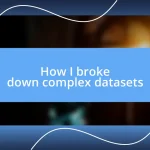 How I broke down complex datasets