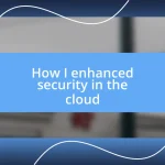 How I enhanced security in the cloud