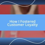 How I Fostered Customer Loyalty