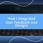 How I Integrated User Feedback into Designs