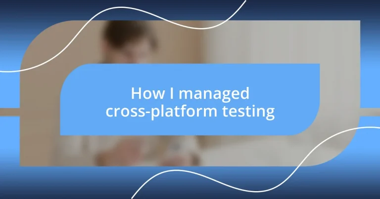 How I managed cross-platform testing