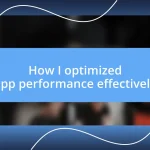 How I optimized app performance effectively