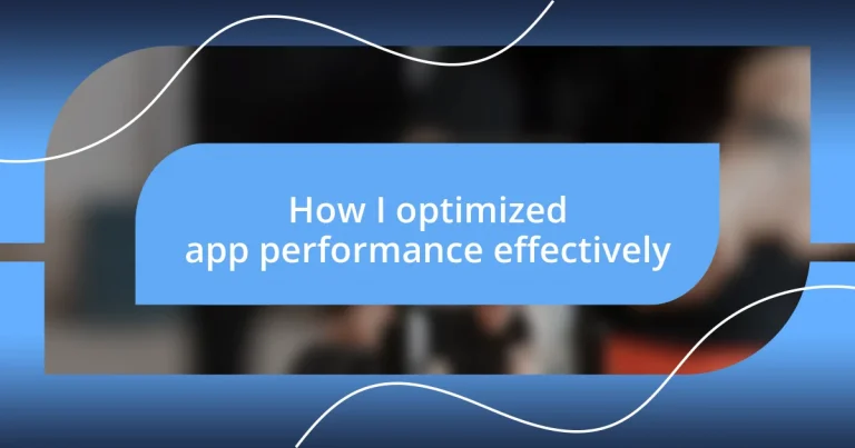 How I optimized app performance effectively