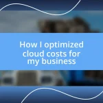 How I optimized cloud costs for my business