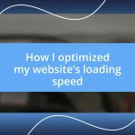 How I optimized my website’s loading speed