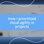 How I prioritized cloud agility in projects