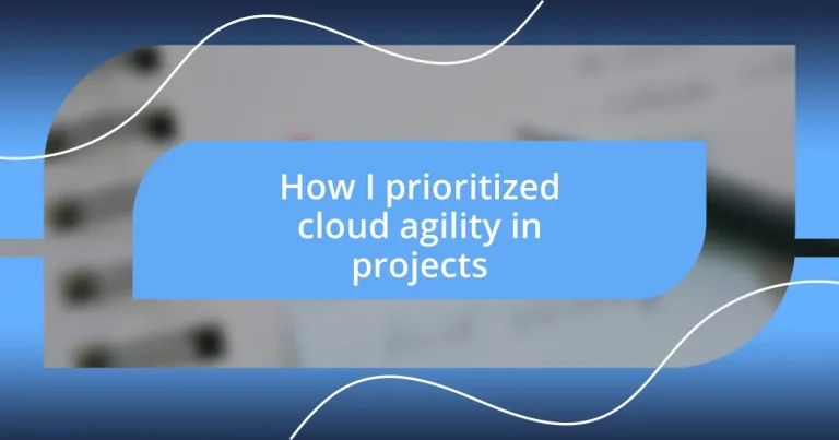 How I prioritized cloud agility in projects