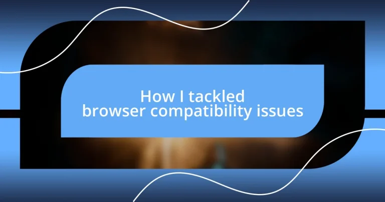 How I tackled browser compatibility issues