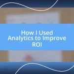 How I Used Analytics to Improve ROI