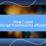 How I used JavaScript frameworks effectively