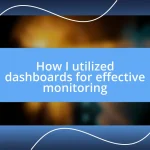 How I utilized dashboards for effective monitoring