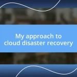 My approach to cloud disaster recovery