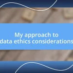 My approach to data ethics considerations