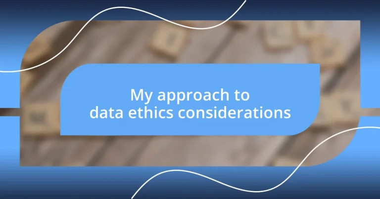 My approach to data ethics considerations