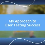 My Approach to User Testing Success