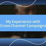 My Experience with Cross-Channel Campaigns