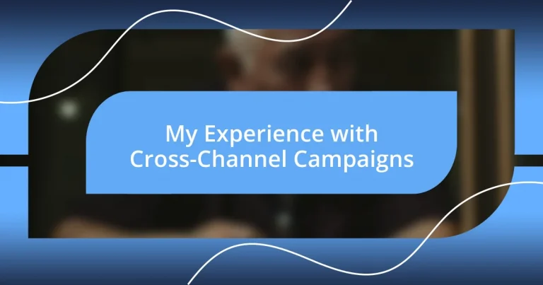 My Experience with Cross-Channel Campaigns