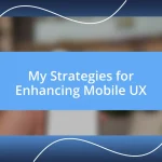 My Strategies for Enhancing Mobile UX