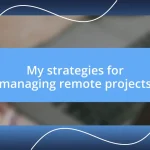 My strategies for managing remote projects