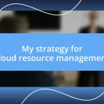 My strategy for cloud resource management