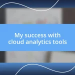 My success with cloud analytics tools