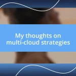 My thoughts on multi-cloud strategies