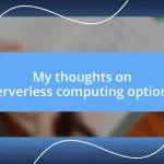 My thoughts on serverless computing options