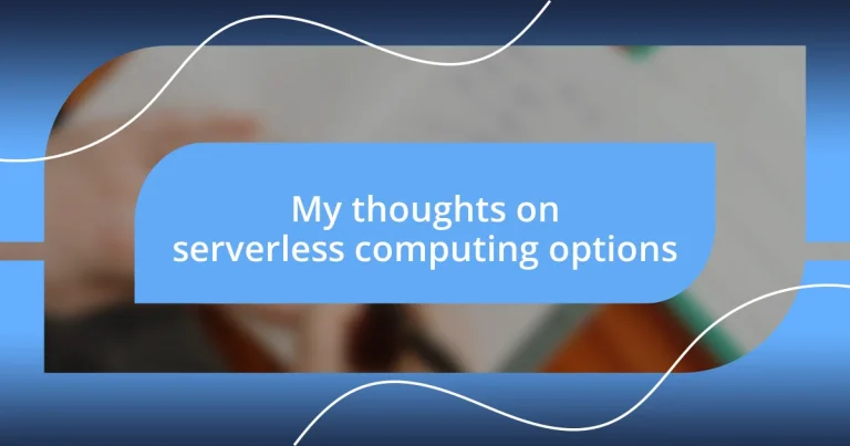 My thoughts on serverless computing options