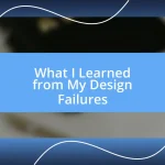 What I Learned from My Design Failures