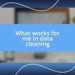 What works for me in data cleaning