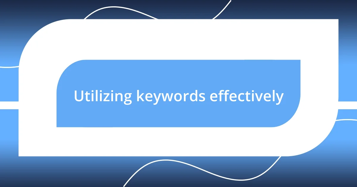 Utilizing keywords effectively