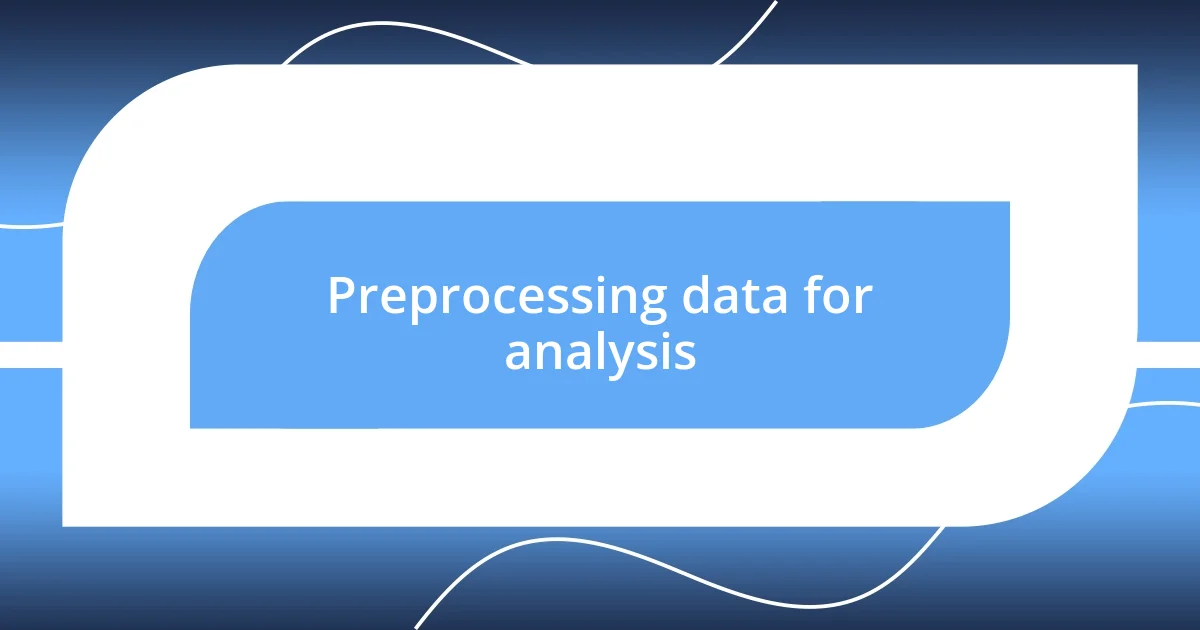 Preprocessing data for analysis