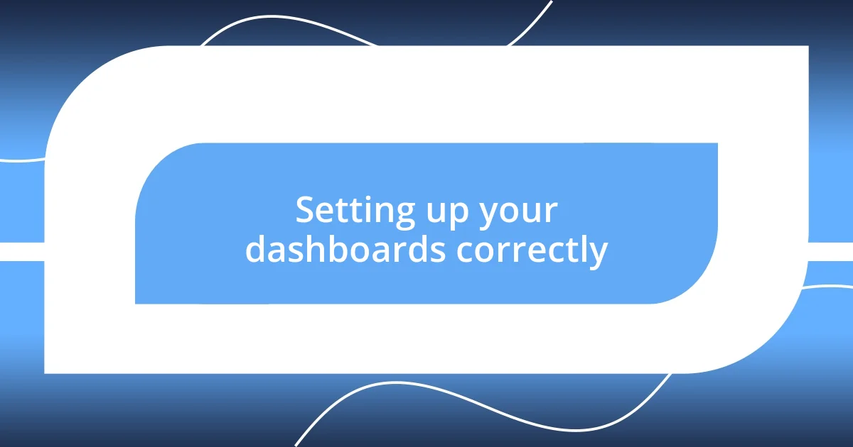 Setting up your dashboards correctly