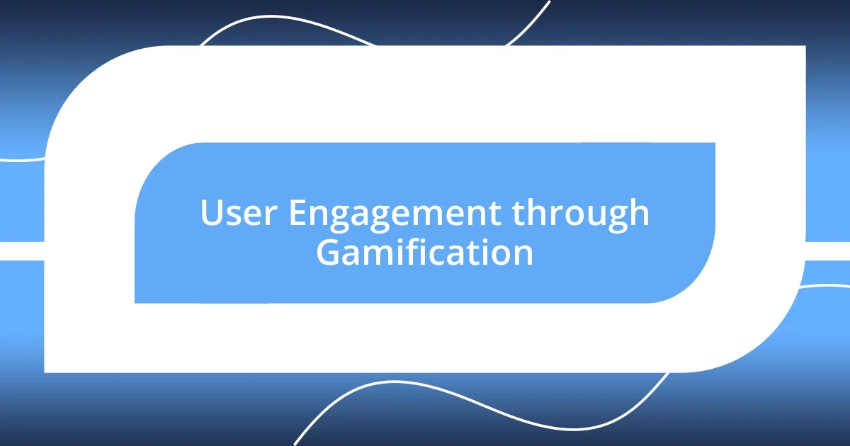 User Engagement through Gamification