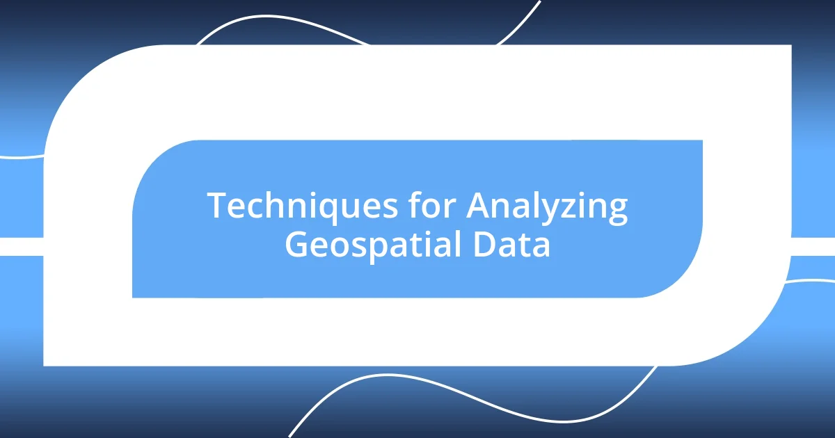 Techniques for Analyzing Geospatial Data