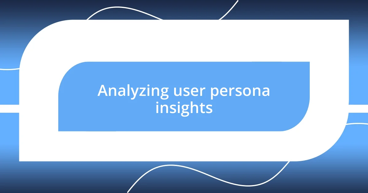 Analyzing user persona insights