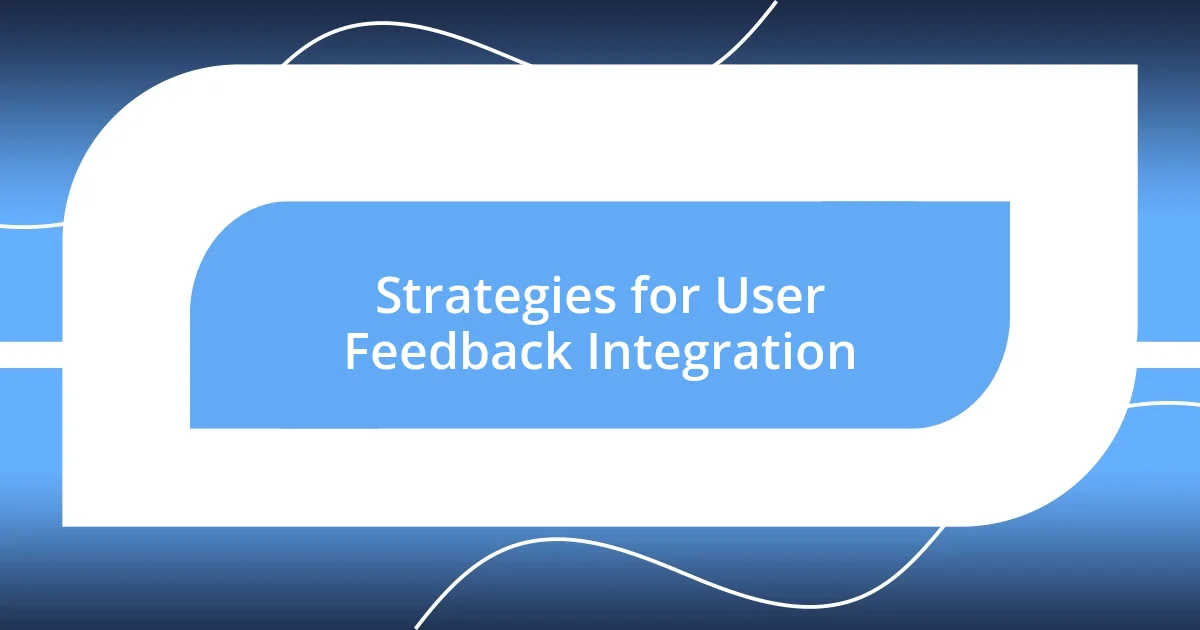 Strategies for User Feedback Integration